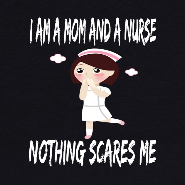 Women's I am a Mom and a Nurse Nothing Scares Me Medical Appreciation Gift for Girls by houssem